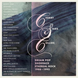 Cherry Stars Collide – Dream Pop, Shoegaze & Ethereal Rock 1986-1995